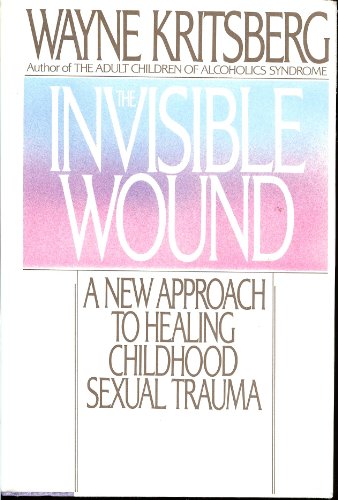 9780553089844: The Invisible Wound: A New Approach to Healing Childhood Sexual Abuse