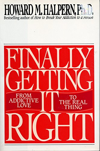 Beispielbild fr Finally Getting It Right : From Addictive Love to the Real Thing zum Verkauf von Better World Books