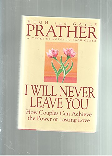 Stock image for I Will Never Leave You : How Couples Can Achieve the Power of Lasting Love for sale by SecondSale