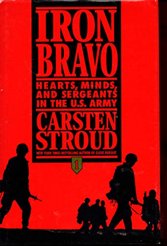 Beispielbild fr Iron Bravo : Hearts, Minds, and Sergeants in the U. S. Army zum Verkauf von Better World Books