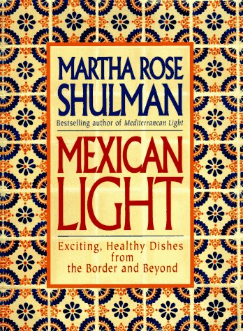 Beispielbild fr Mexican Light : Exciting, Healthy Recipes from the Border and Beyond zum Verkauf von Better World Books