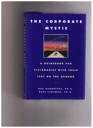 Imagen de archivo de The Corporate Mystic : A Guidebook for Visionaries with Their Feet on the Ground a la venta por Better World Books