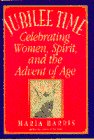 Imagen de archivo de Jubilee Time: Celebrating Women, Spirit, and the Advent of Age a la venta por Gil's Book Loft