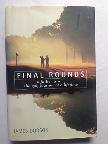 Imagen de archivo de Final Rounds: A Father, a Son, the Golf Journey of a Lifetime a la venta por ThriftBooks-Atlanta