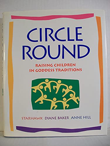 Stock image for Circle Round : Raising Children in Goddess Traditions for sale by Better World Books