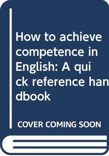 Stock image for How to achieve competence in English: A quick reference handbook for sale by Red's Corner LLC