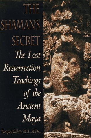 Stock image for The Shaman's Secret: The Lost Resurrection Teachings of the Ancient Maya for sale by AwesomeBooks