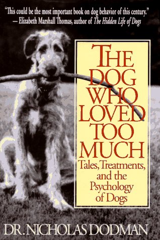 Stock image for The Dog Who Loved Too Much : Tales, Treatments and the Psychology of Dogs for sale by Better World Books: West