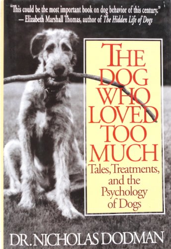 Stock image for The Dog Who Loved Too Much Tales, Treatments, and the Psychology of Dogs for sale by Virtuous Volumes et al.