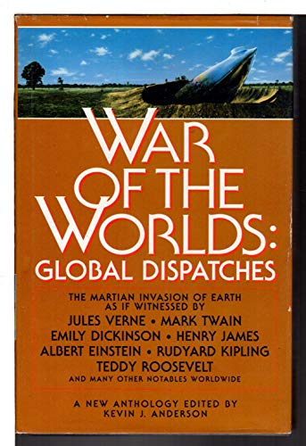 Imagen de archivo de WAR OF THE WORLDS: GLOBAL DISPATCHES: THE MARTIAN INVASION OF EARTH AS IF WITNESSED BY JULES VERNE, MARK TWAIN, EMILY DICKINSON, HENRY JAMES, ALBERT EINSTEIN, RUDYARD KIPLING, TEDDY ROOSEVELT a la venta por TARPAULIN BOOKS AND COMICS