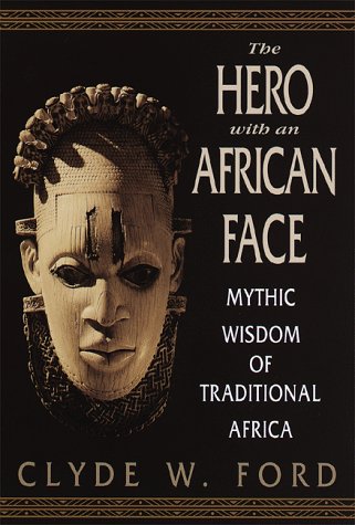 Stock image for The Hero with an African Face : Mythic Wisdom of Traditional Africa for sale by Better World Books