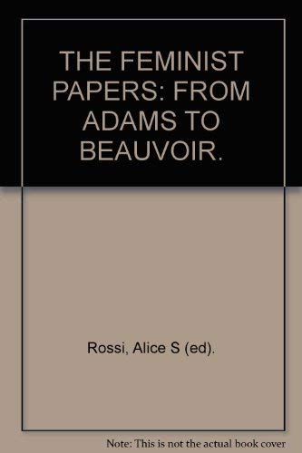 Stock image for THE FEMINIST PAPERS: FROM ADAMS TO BEAUVOIR. for sale by AwesomeBooks