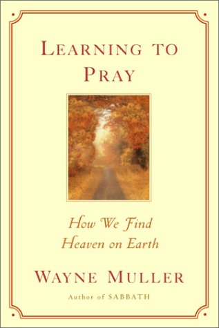 Beispielbild fr Learning to Pray : How We Find Heaven on Earth zum Verkauf von Better World Books