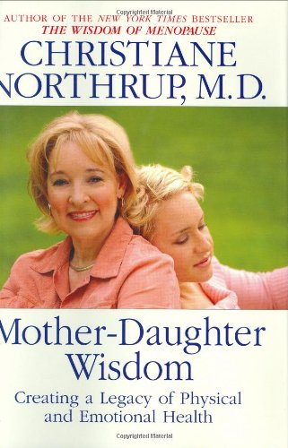 Stock image for Mother-Daughter Wisdom: Creating a Legacy of Physical and Emotional Health for sale by SecondSale