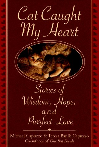 Beispielbild fr The Cat Caught My Heart : Stories of Wisdom, Hope, and Purrfect Love zum Verkauf von Better World Books