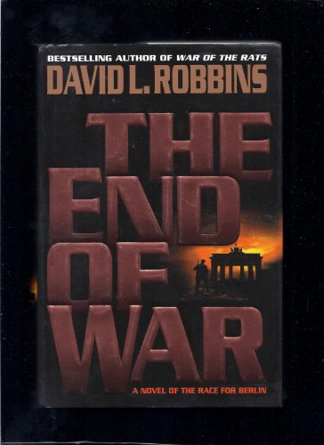 

The End of War: A Novel of the Race for Berlin [signed] [first edition]