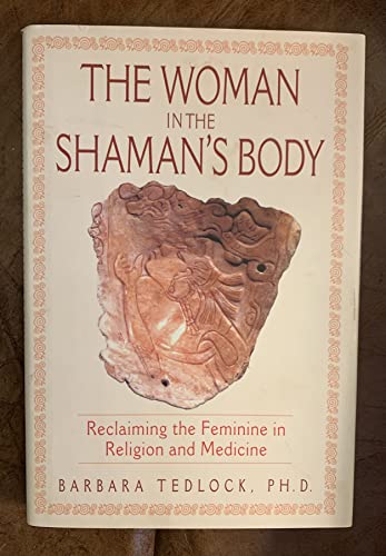 9780553108538: The Woman in the Shaman's Body: Reclaiming the Feminine in Religion and Medicine