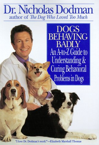 Stock image for Dogs Behaving Badly: An A-To-Z Guide to Understanding and Curing Behavioral Problems in Dogs for sale by Your Online Bookstore