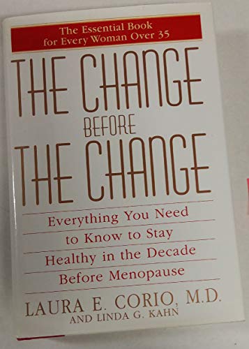 Imagen de archivo de The Change Before the Change : Everything You Need to Know to Stay Healthy in the Decade Before Menopause a la venta por SecondSale
