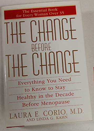 Stock image for The Change Before the Change : Everything You Need to Know to Stay Healthy in the Decade Before Menopause for sale by SecondSale