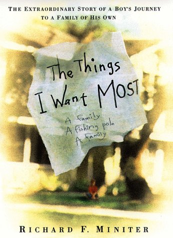 Imagen de archivo de The Things I Want Most : The Extraordinary Story of a Boy's Journey to a Family of His Own a la venta por Better World Books