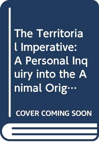 9780553110920: The Territorial Imperative: A Personal Inquiry into the Animal Origins of Property and Nations