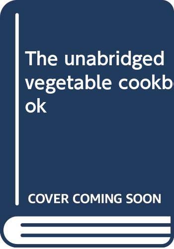 Imagen de archivo de The Unabridged Vegetable Cookbook a la venta por Library House Internet Sales