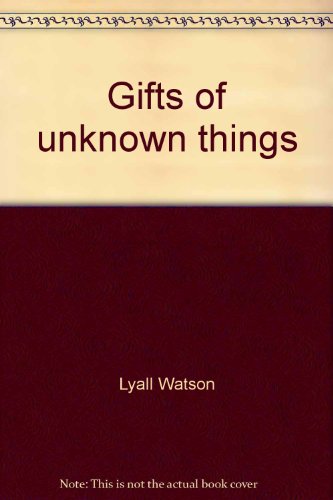 Gifts of unknown things (9780553115505) by Watson, Lyall