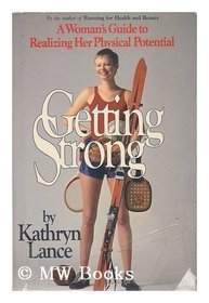 9780553123821: Getting Strong: A Women's Guide to Realizing Her Physical Potential by Kathryn Lance (1979-02-01)