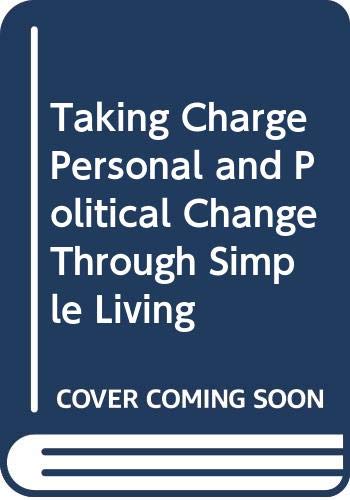 Stock image for Taking Charge: Achieving Personal and Political Change Through Simple Living for sale by Vintage Quaker Books