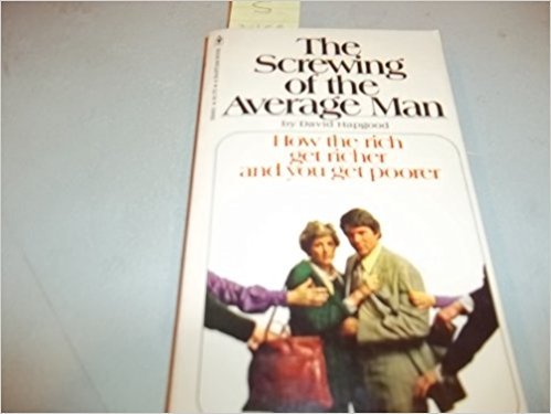 Stock image for The Screwing of the Average man: How the rich get richer and you get poorer for sale by ThriftBooks-Dallas