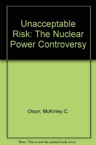 Imagen de archivo de Unacceptable Risk: The Nuclear Power Controversy a la venta por Montclair Book Center