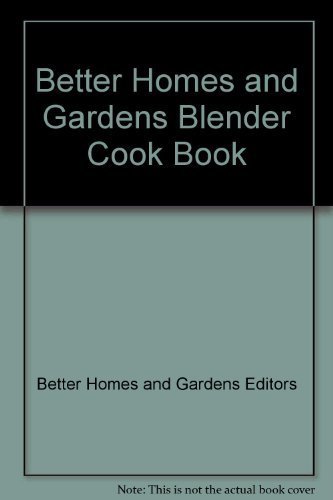 Better Homes and Gardens Blender Cook Book (9780553135589) by Better Homes And Gardens Editors