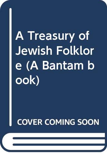 9780553138078: A Treasury of Jewish Folklore: Stories, Traditions, Legends, Humor, Wisdom and Folk Songs ... (A Bantam book)