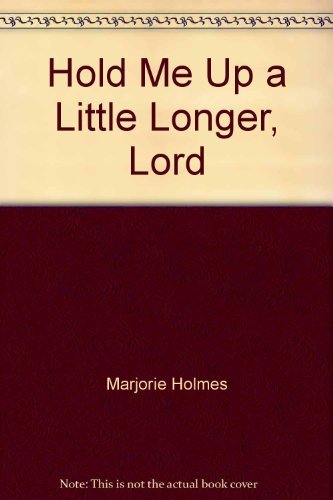 Stock image for Hold Me Up a Little Longer, Lord for sale by R Bookmark