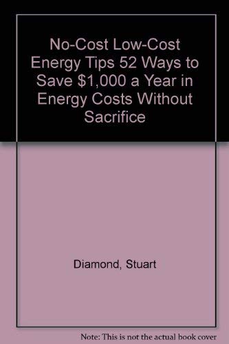 Stock image for No-Cost Low-Cost Energy Tips 52 Ways to Save $1,000 a Year in Energy Costs Without Sacrifice for sale by Wonder Book