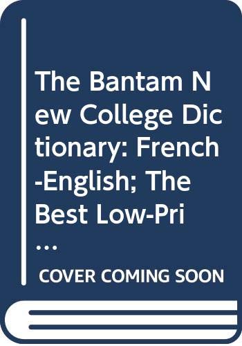 Imagen de archivo de The Bantam New College Dictionary: French-English; The Best Low-Priced Dictionary You Can Own. The Most Complete and Up-to-Date French Dictionary in Paperbaback, 70 000 Entries, Authoritative French Grammatical Tables (Bantam College Dictionary Series) a la venta por Wonder Book