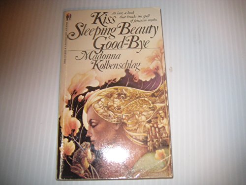 Imagen de archivo de KISS SLEEPING BEAUTY GOODBYE: BREAKING THE SPELL OF FEMININE MYTHS AND MODELS good by a la venta por WONDERFUL BOOKS BY MAIL