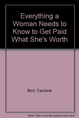 Everything a Woman Needs to Know to Get Paid What She's Worth (9780553149999) by Caroline Bird