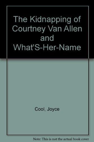 Beispielbild fr The Kidnapping of Courtney Van Allen and What's-Her-Name zum Verkauf von Better World Books