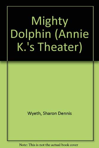Beispielbild fr Annie K.'s Theater; The Mighty Dolphin zum Verkauf von Alf Books