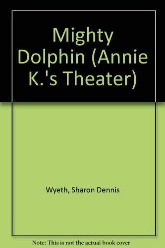 Stock image for Annie K.'s Theater; The Mighty Dolphin for sale by Alf Books