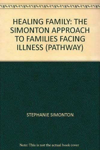 Stock image for Healing Family: The Simonton Approach to Families Facing Illness (Pathway S.) for sale by Goldstone Books