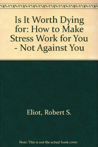 9780553201765: Is it Worth Dying for?: How to Make Stress Work for You - Not Against You