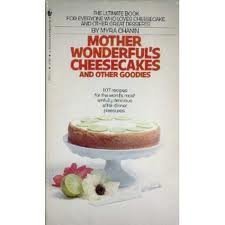 Mother Wonderful's Cheesecakes and Other Goodies: The Ultimate Book for Everyone who Loves Cheese...