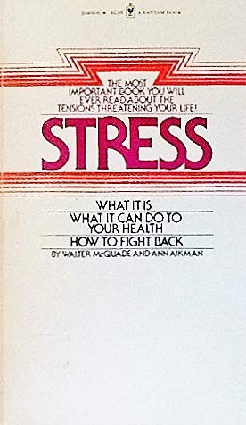 Stock image for Stress: What It Is, What It Can Do To Your Health, How To Fight Back. for sale by Better World Books: West