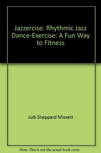 Jazzercise: Rhythmic Jazz Dance-Exercise: A Fun Way to Fitness (9780553230895) by Judi Sheppard Missett; Dona Z Meilach
