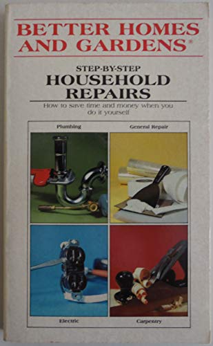 Imagen de archivo de Better Homes and Gardens Step-By-Step Household Repairs a la venta por Hastings of Coral Springs