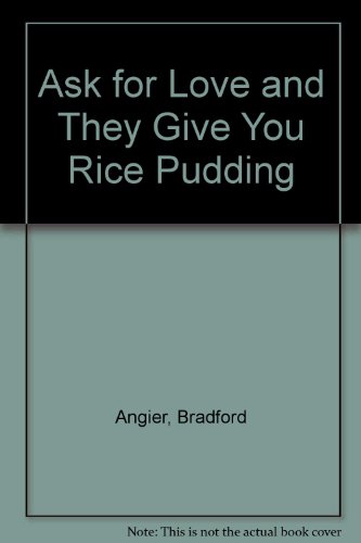 Ask for Love and They Give You Rice Pudding (9780553234121) by Angier, Bradford; Corcoran, Barbara