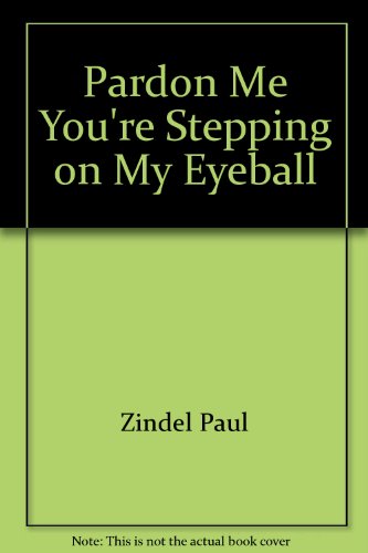Stock image for Pardon Me You're Stepping on My Eyeball for sale by Half Price Books Inc.